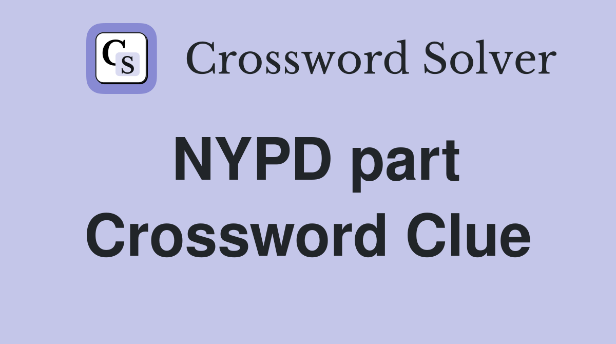 NYPD part Crossword Clue