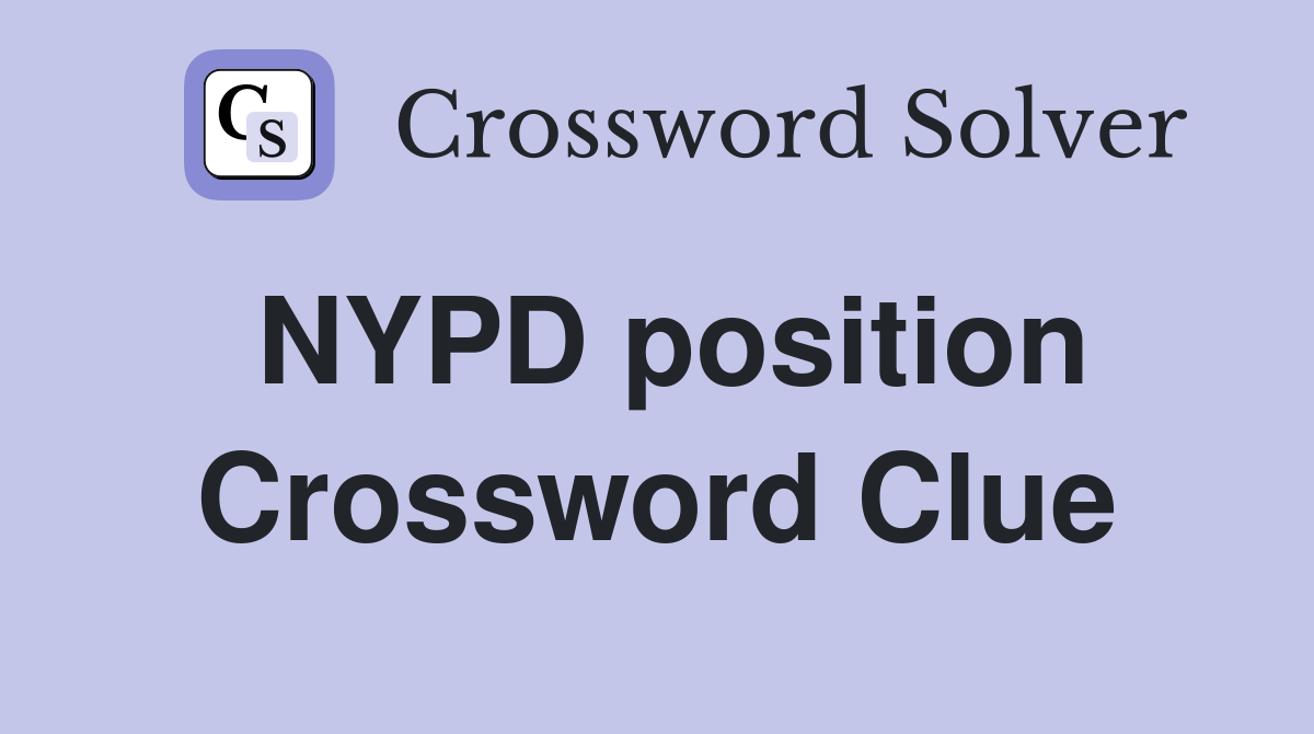 NYPD position Crossword Clue