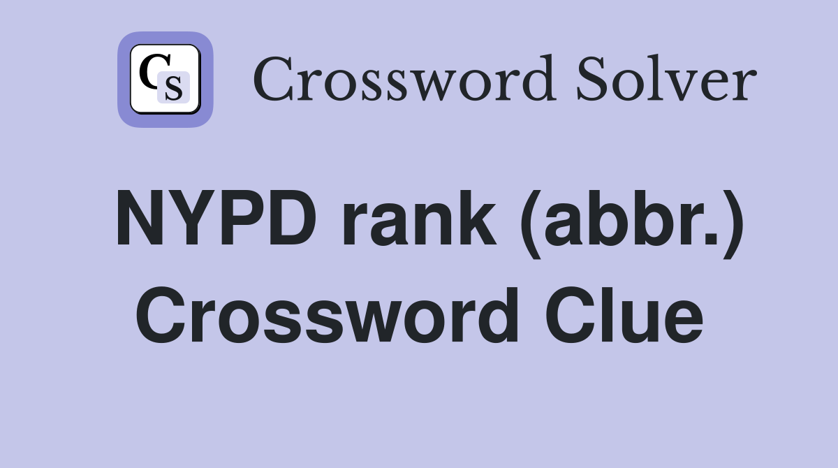 NYPD rank (abbr.) Crossword Clue
