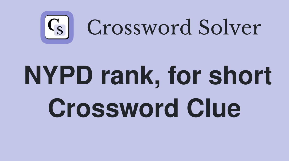 NYPD rank, for short Crossword Clue
