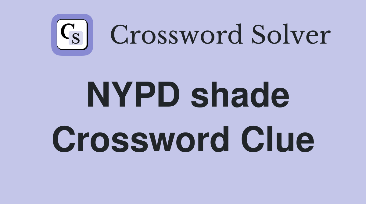 NYPD shade Crossword Clue