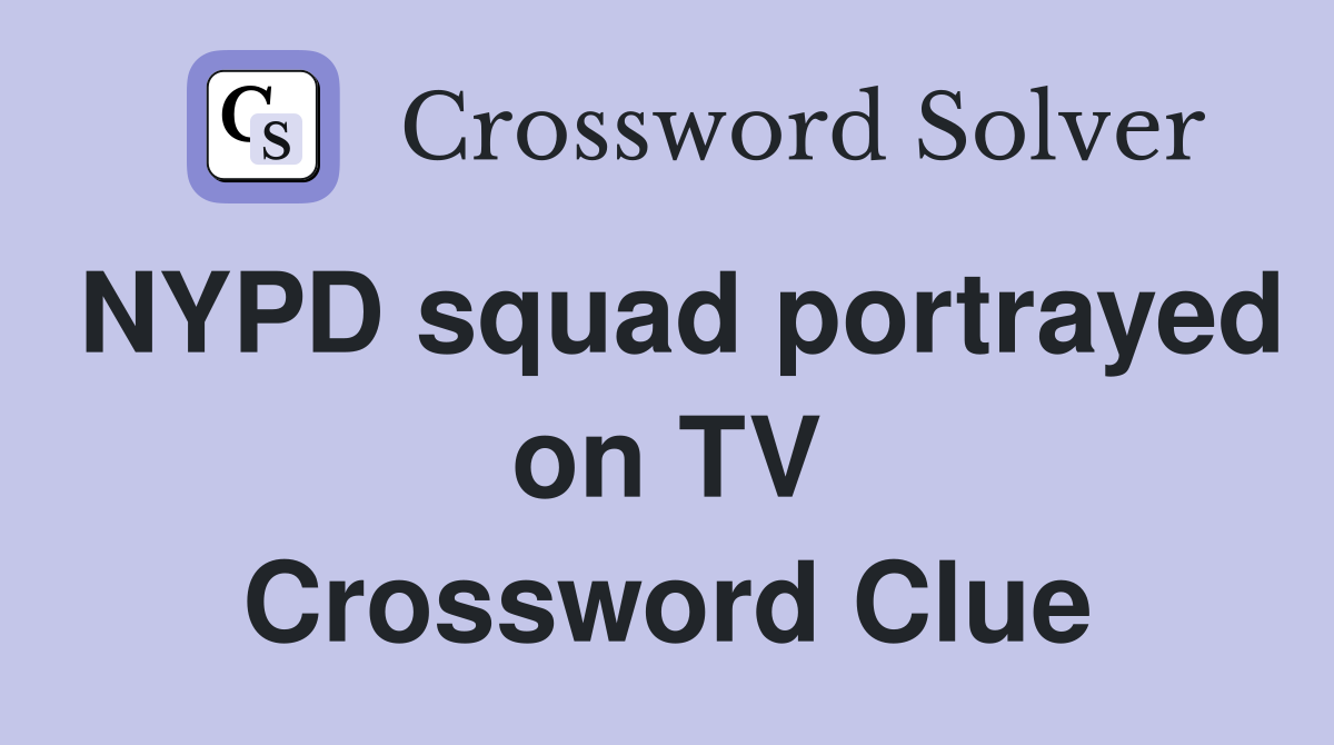 NYPD squad portrayed on TV Crossword Clue