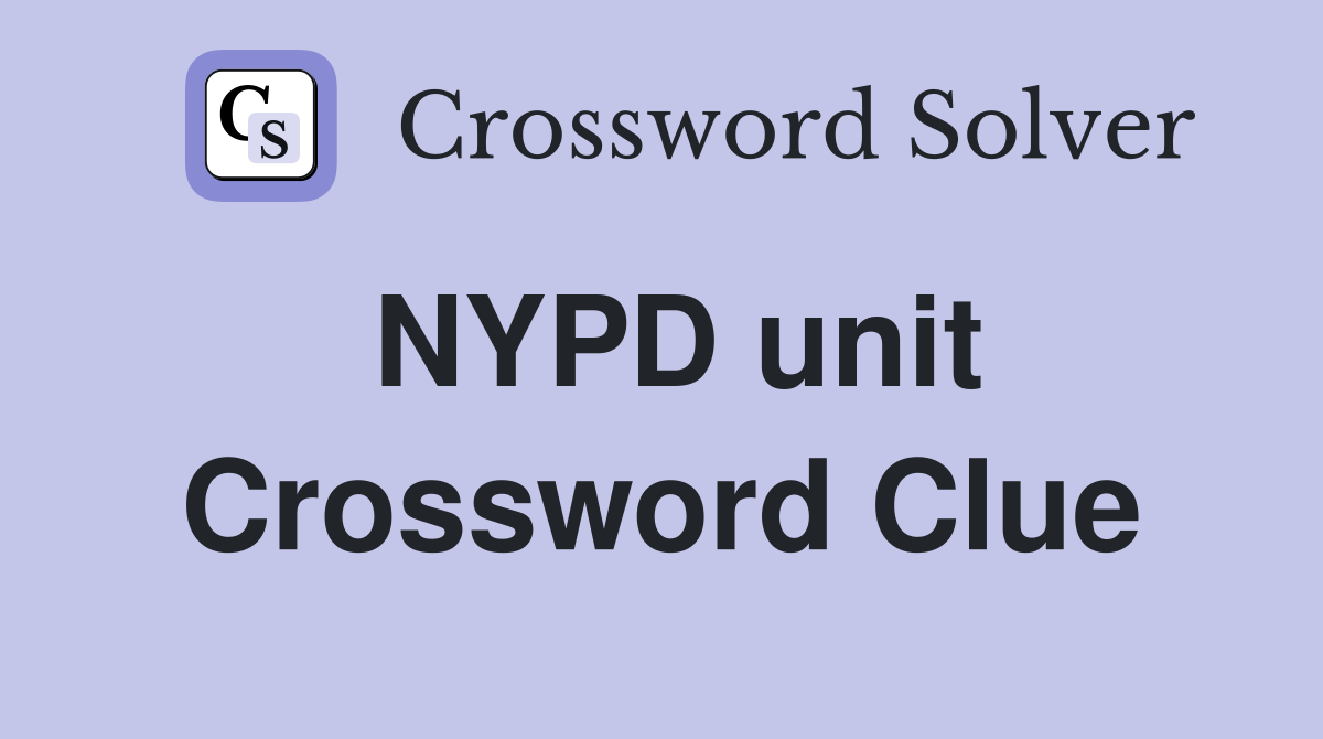 NYPD unit Crossword Clue