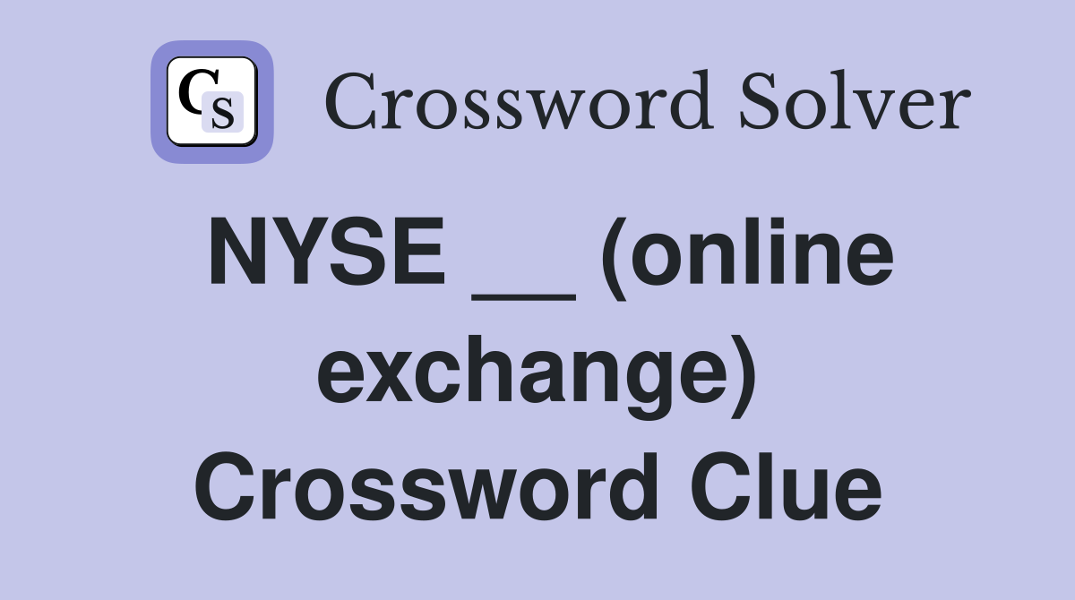 NYSE __ (online exchange) Crossword Clue