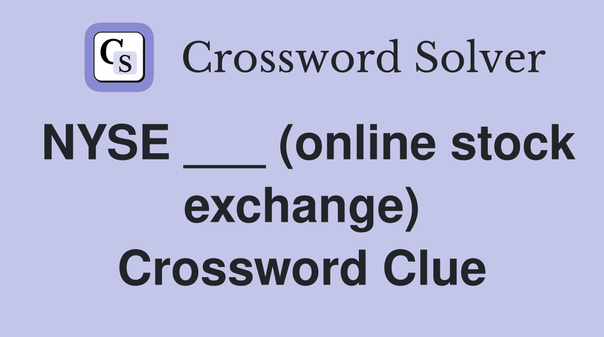 NYSE ___ (online stock exchange) Crossword Clue