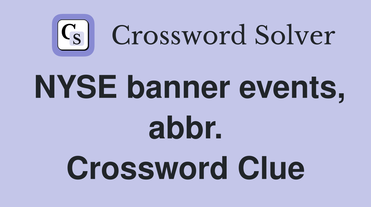 NYSE banner events, abbr. Crossword Clue