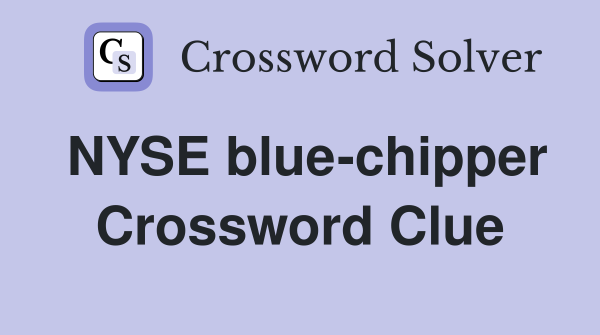NYSE blue-chipper Crossword Clue