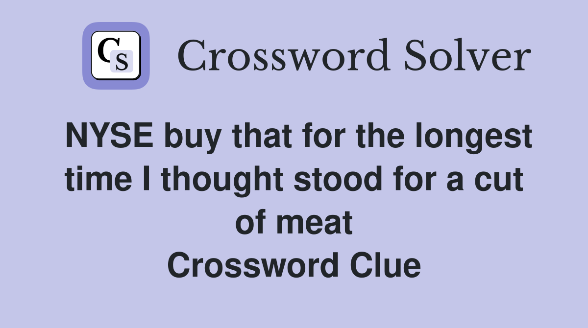 NYSE buy that for the longest time I thought stood for a cut of meat Crossword Clue