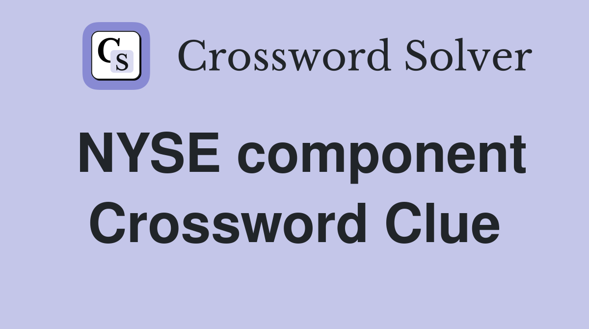 NYSE component Crossword Clue
