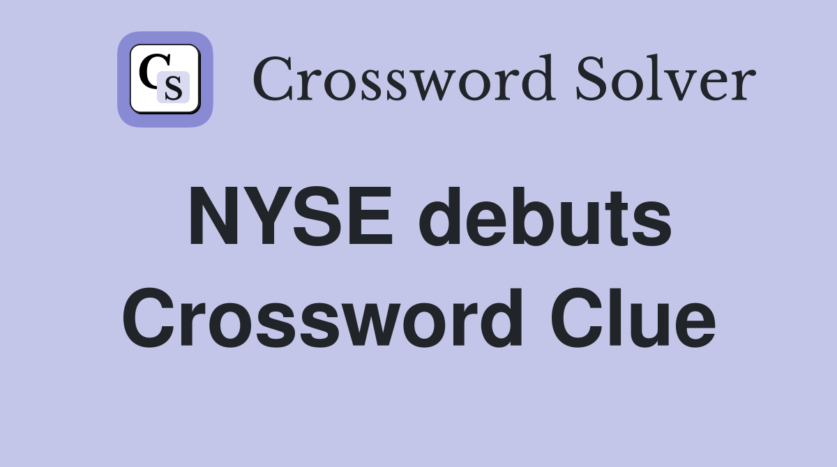 NYSE debuts Crossword Clue