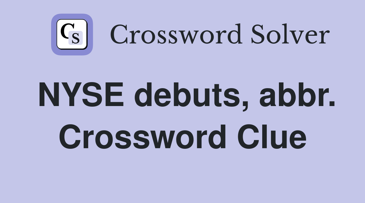 NYSE debuts, abbr. Crossword Clue