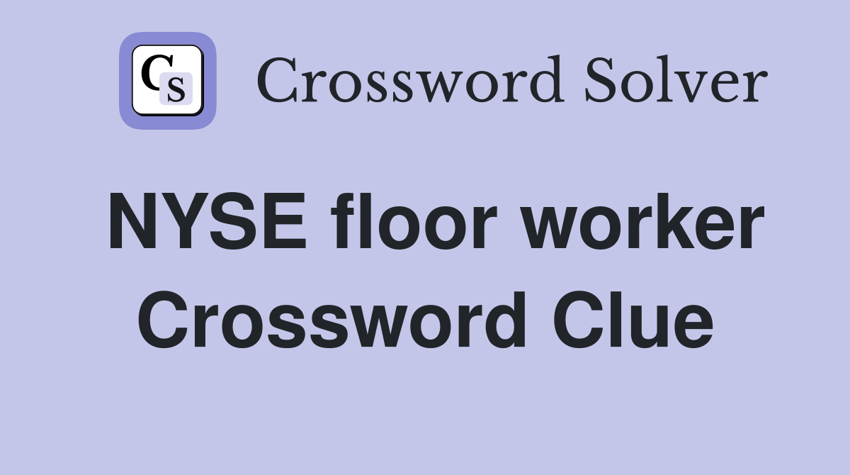 NYSE floor worker Crossword Clue