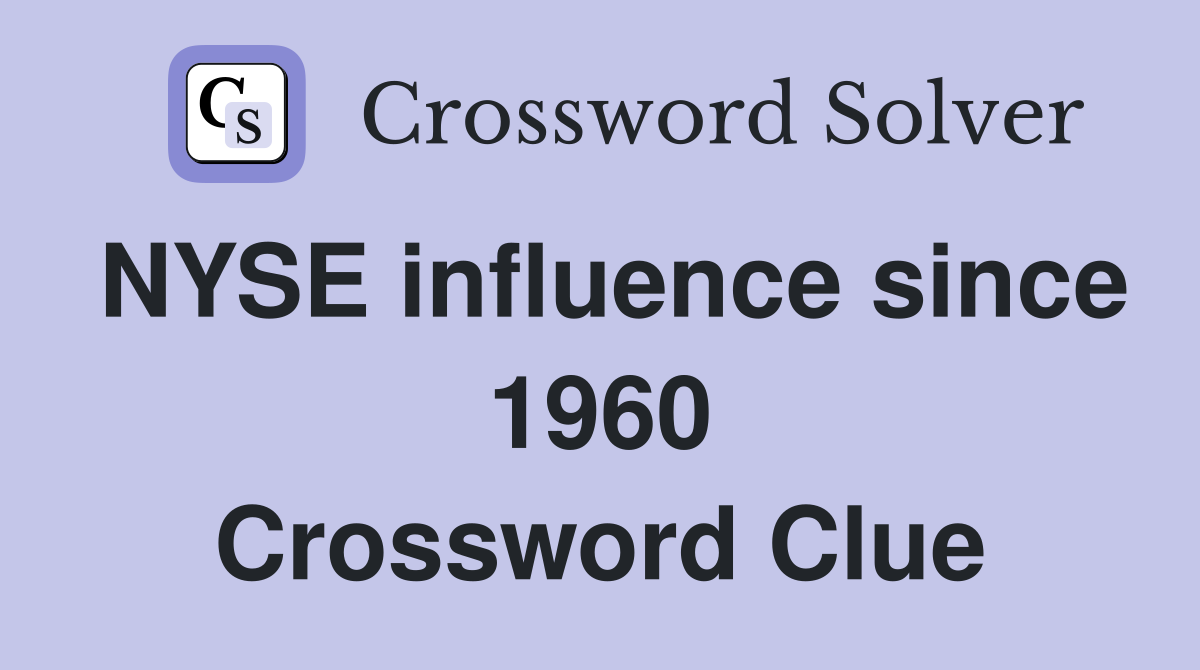 NYSE influence since 1960 Crossword Clue