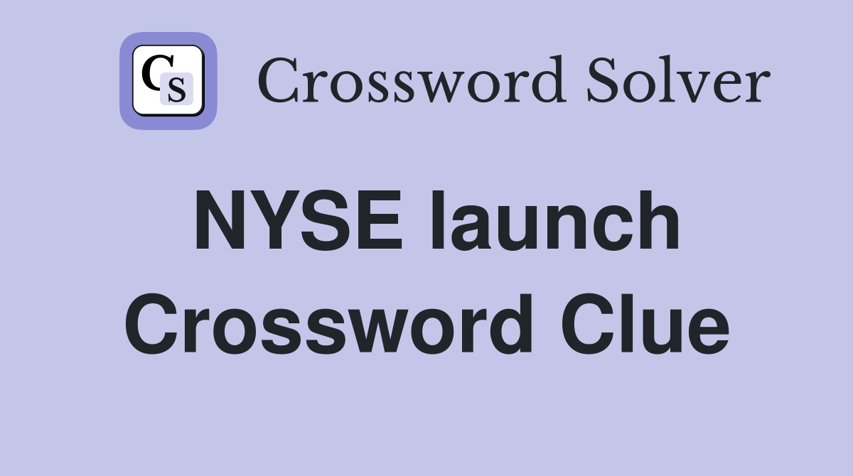 NYSE launch Crossword Clue