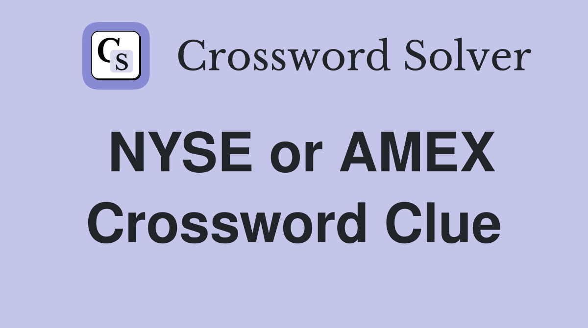 NYSE or AMEX Crossword Clue