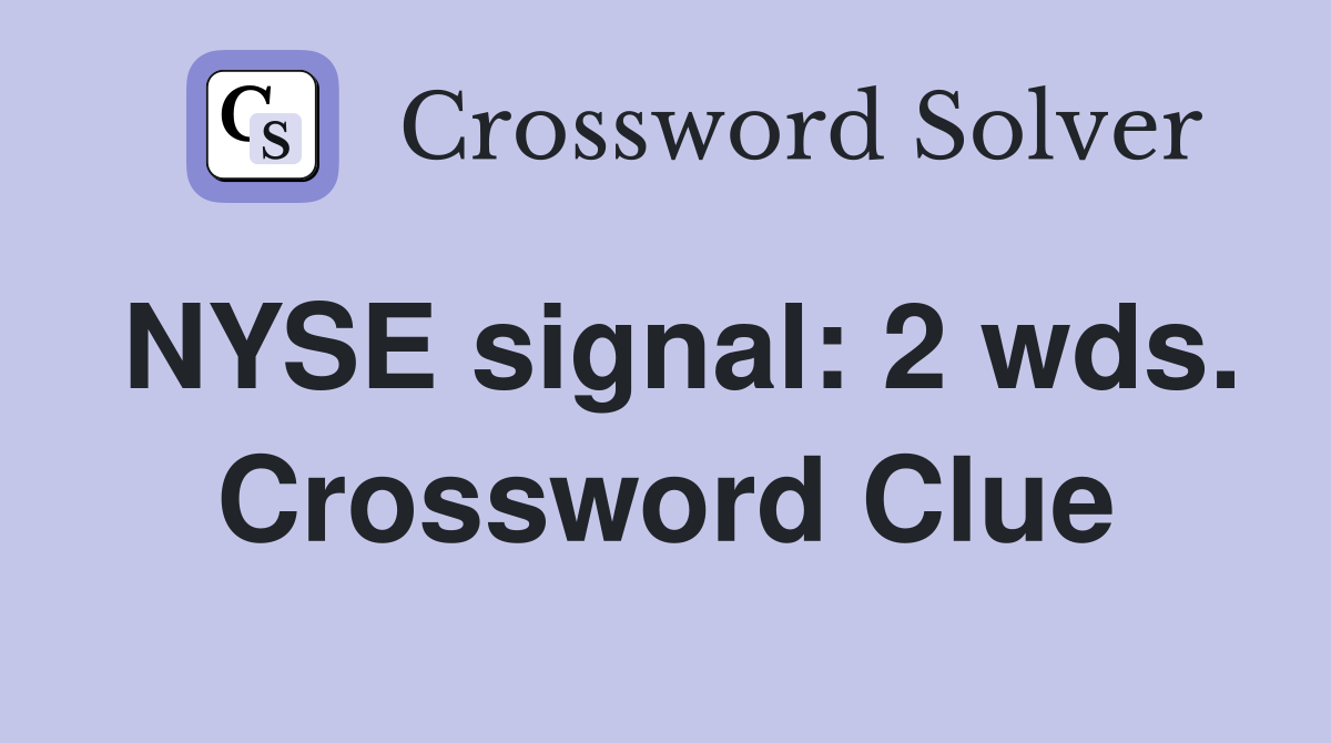 NYSE signal: 2 wds. Crossword Clue