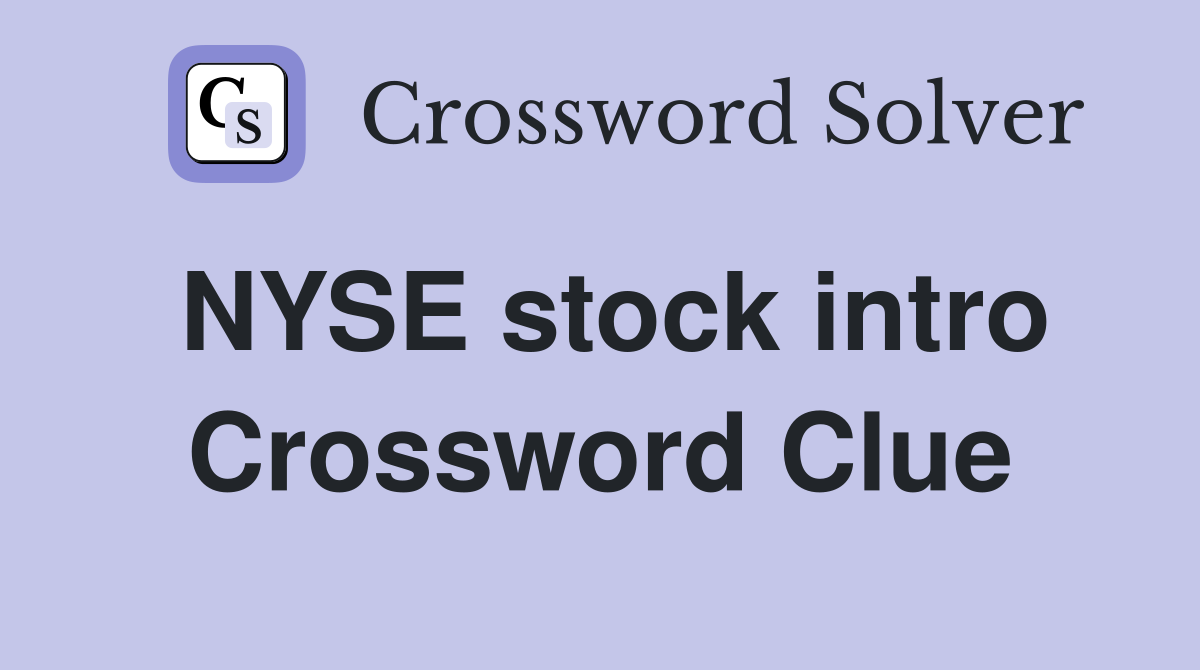 NYSE stock intro Crossword Clue