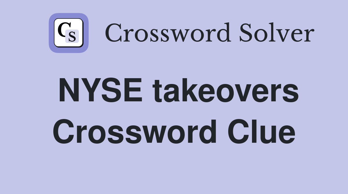 NYSE takeovers Crossword Clue