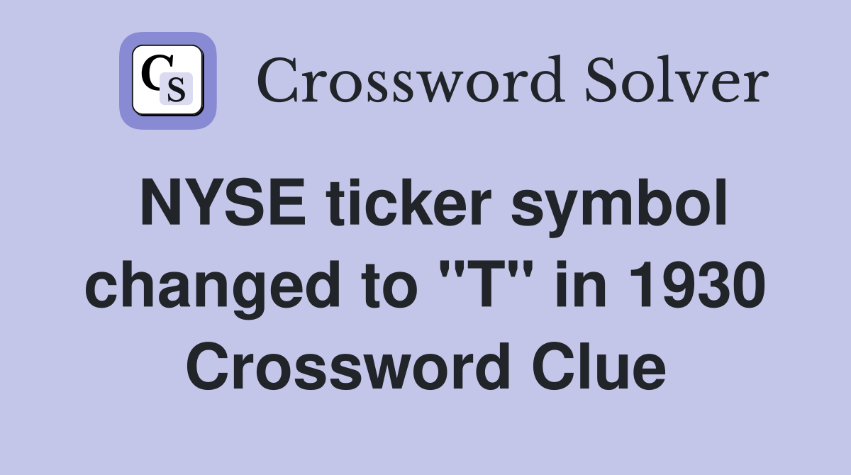 NYSE ticker symbol changed to "T" in 1930 Crossword Clue