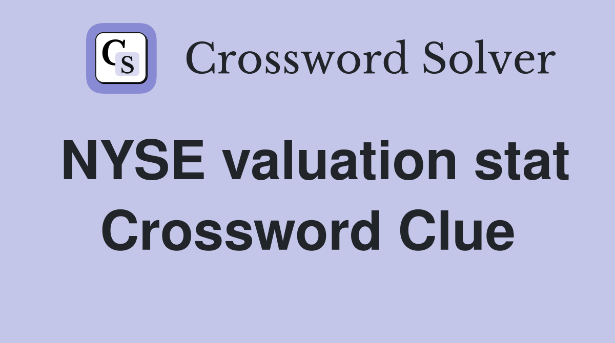 NYSE valuation stat Crossword Clue