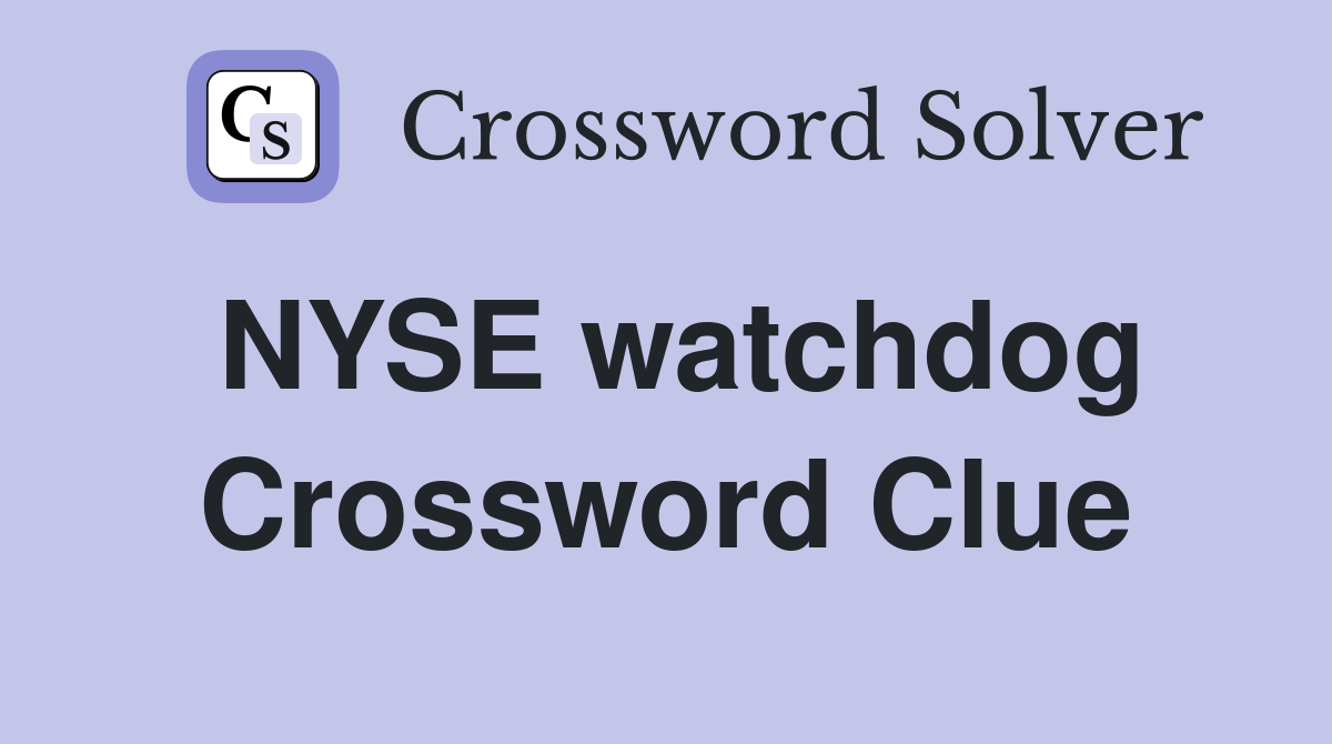 NYSE watchdog Crossword Clue