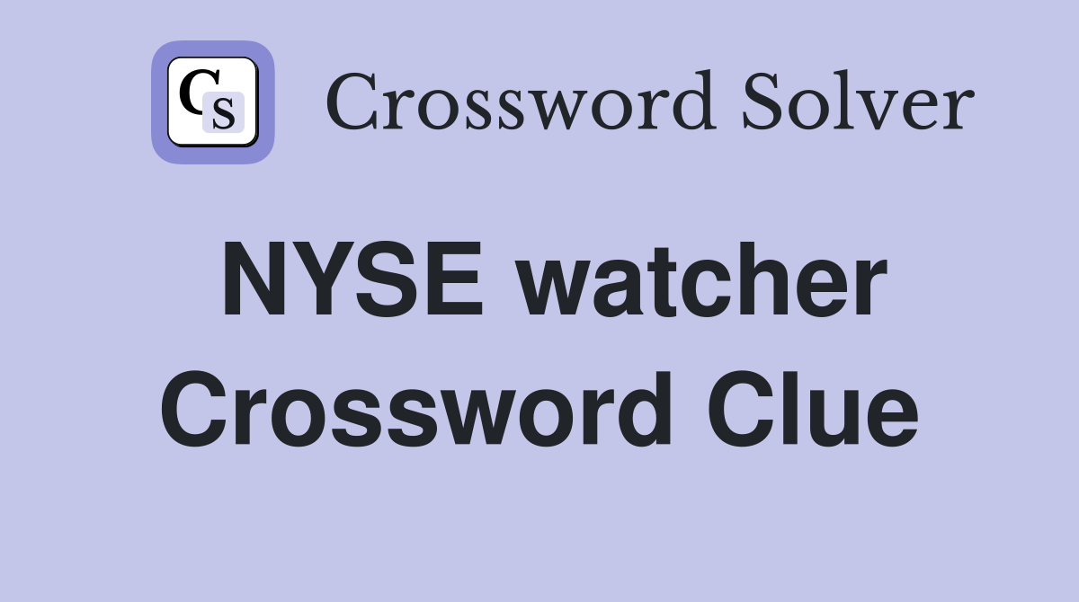 NYSE watcher Crossword Clue