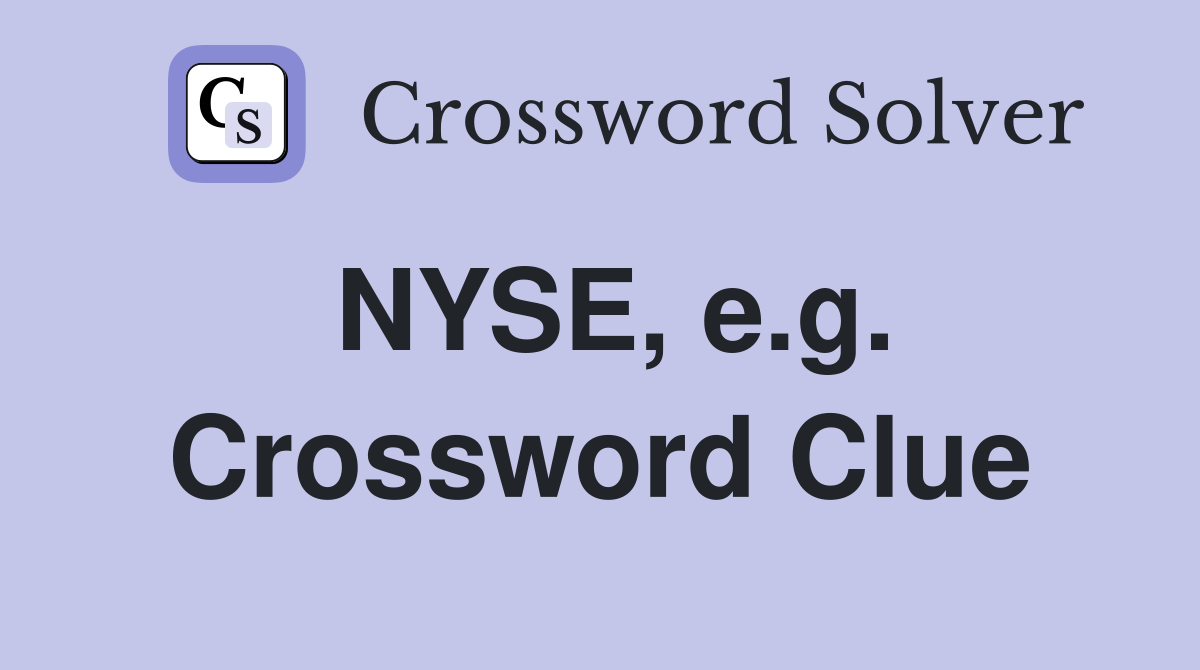 NYSE, e.g. Crossword Clue