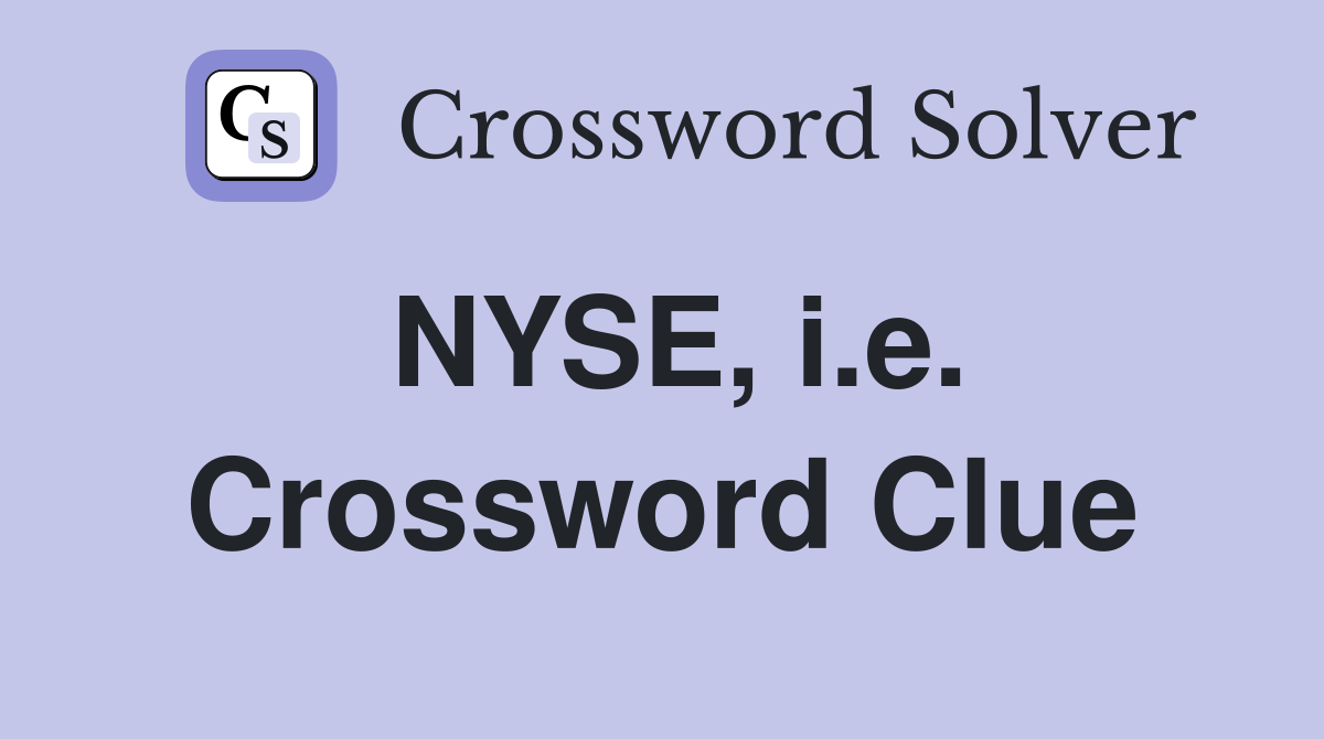 NYSE, i.e. Crossword Clue