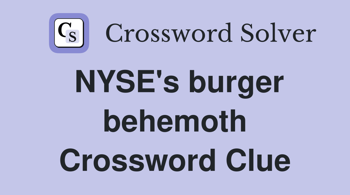 NYSE's burger behemoth Crossword Clue