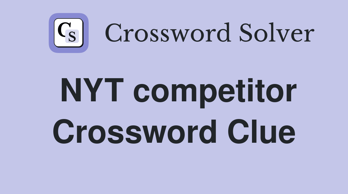 NYT competitor Crossword Clue
