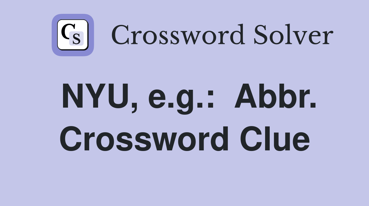 NYU, e.g.:  Abbr. Crossword Clue