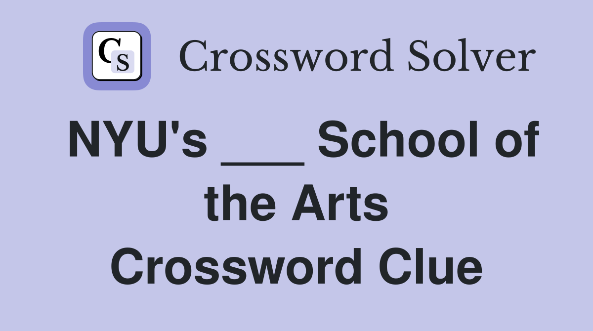 NYU's ___ School of the Arts Crossword Clue