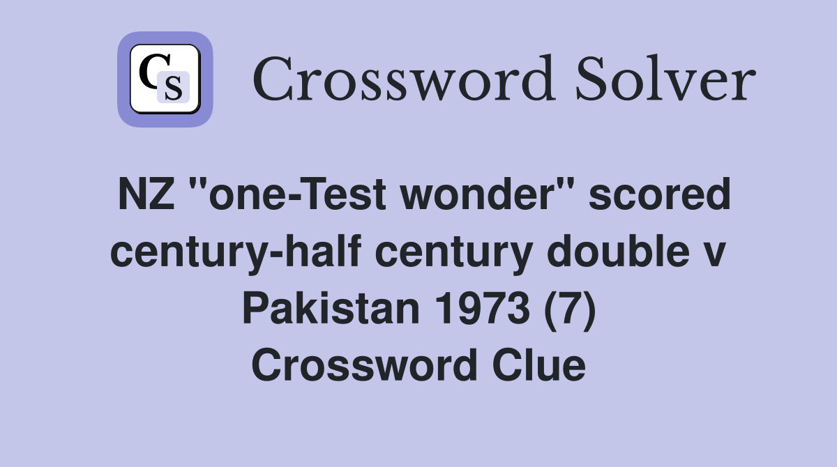 NZ "one-Test wonder" scored century-half century double v Pakistan 1973 (7) Crossword Clue