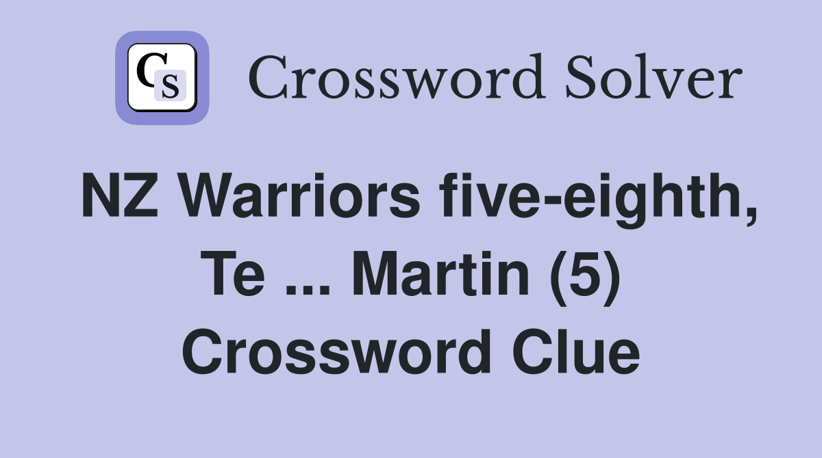 NZ Warriors five-eighth, Te ... Martin (5) Crossword Clue