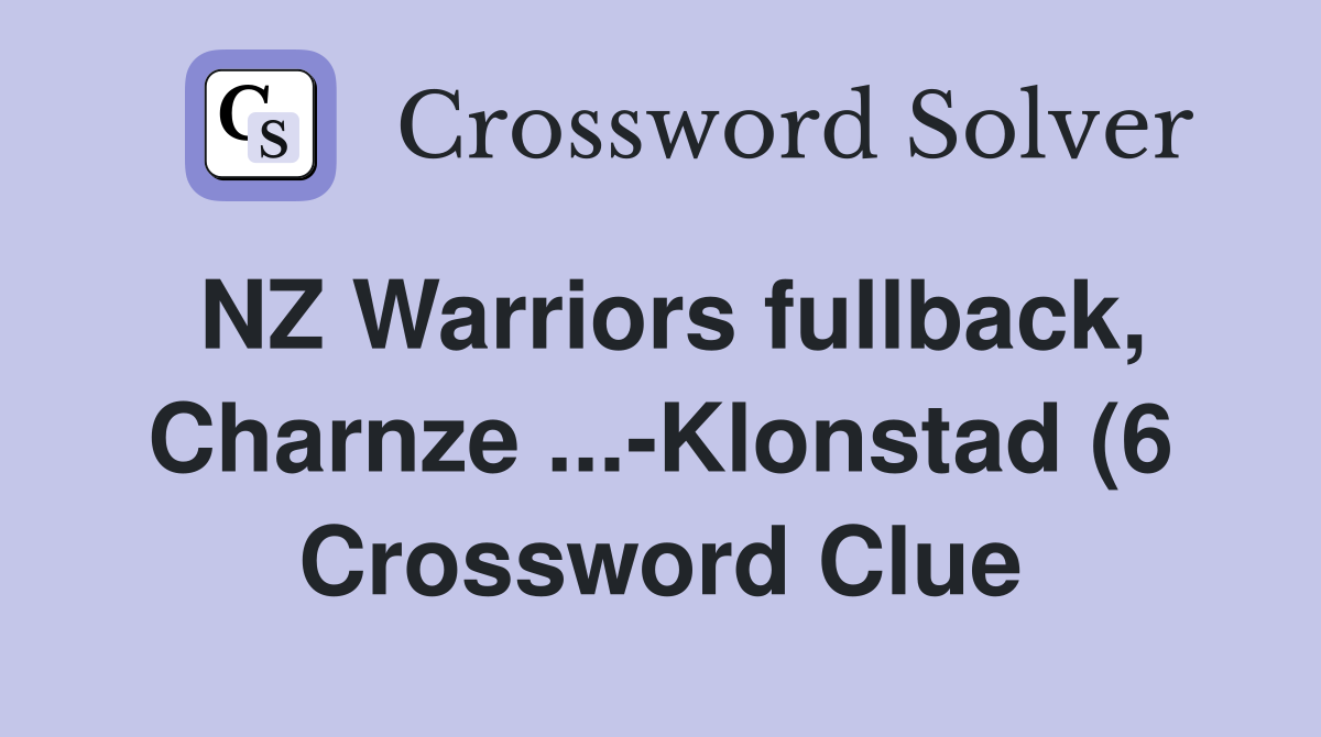 NZ Warriors fullback Charnze Klonstad (6) Crossword Clue Answers NZ Warriors fullback Charnze Klonstad (6) Crossword Clue Answers