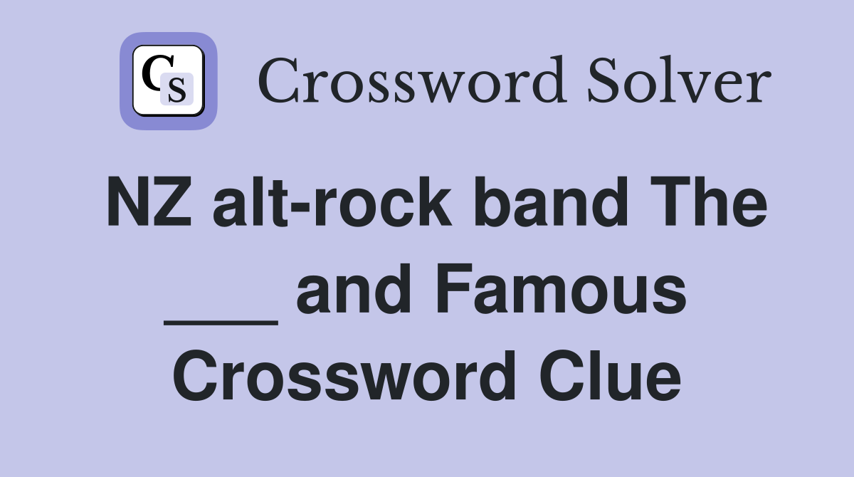 NZ alt-rock band The ___ and Famous Crossword Clue