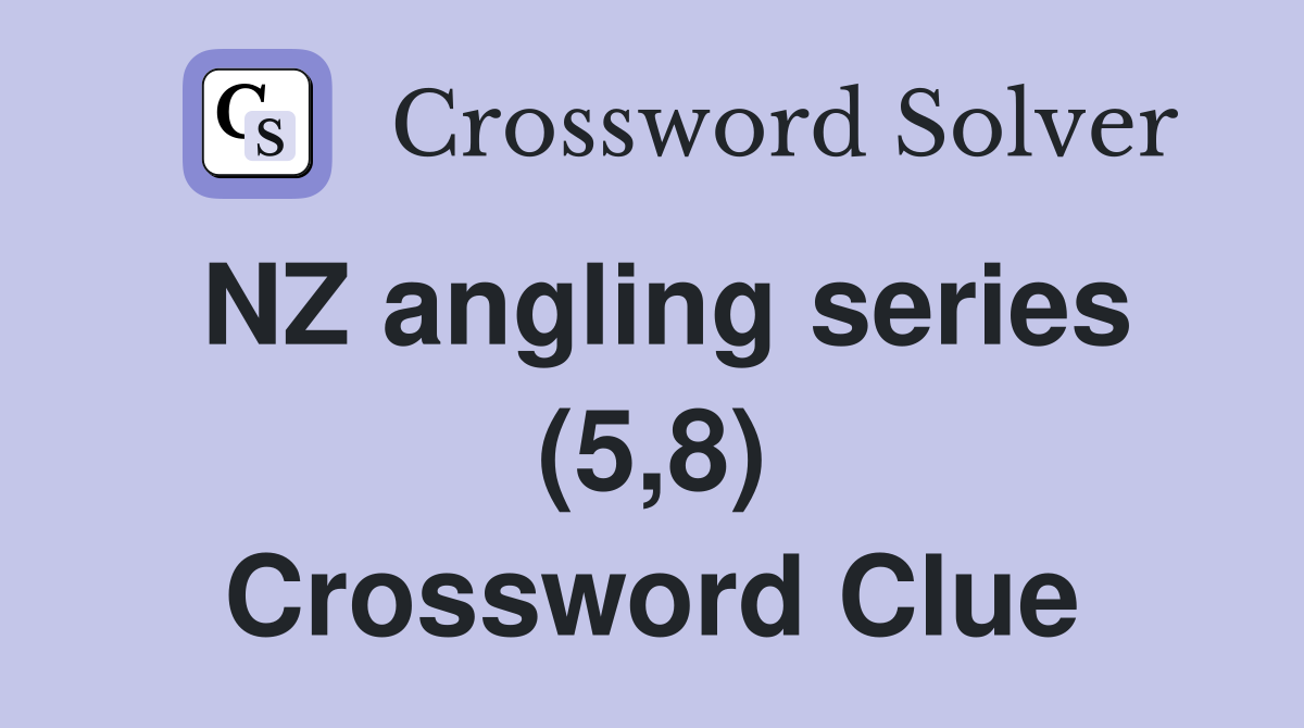 NZ angling series (5,8) Crossword Clue