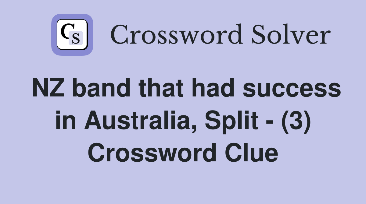 NZ band that had success in Australia, Split - (3) Crossword Clue