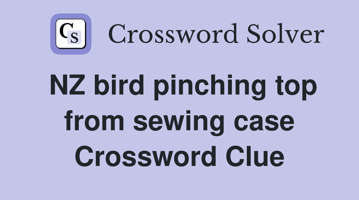NZ bird pinching top from sewing case Crossword Clue