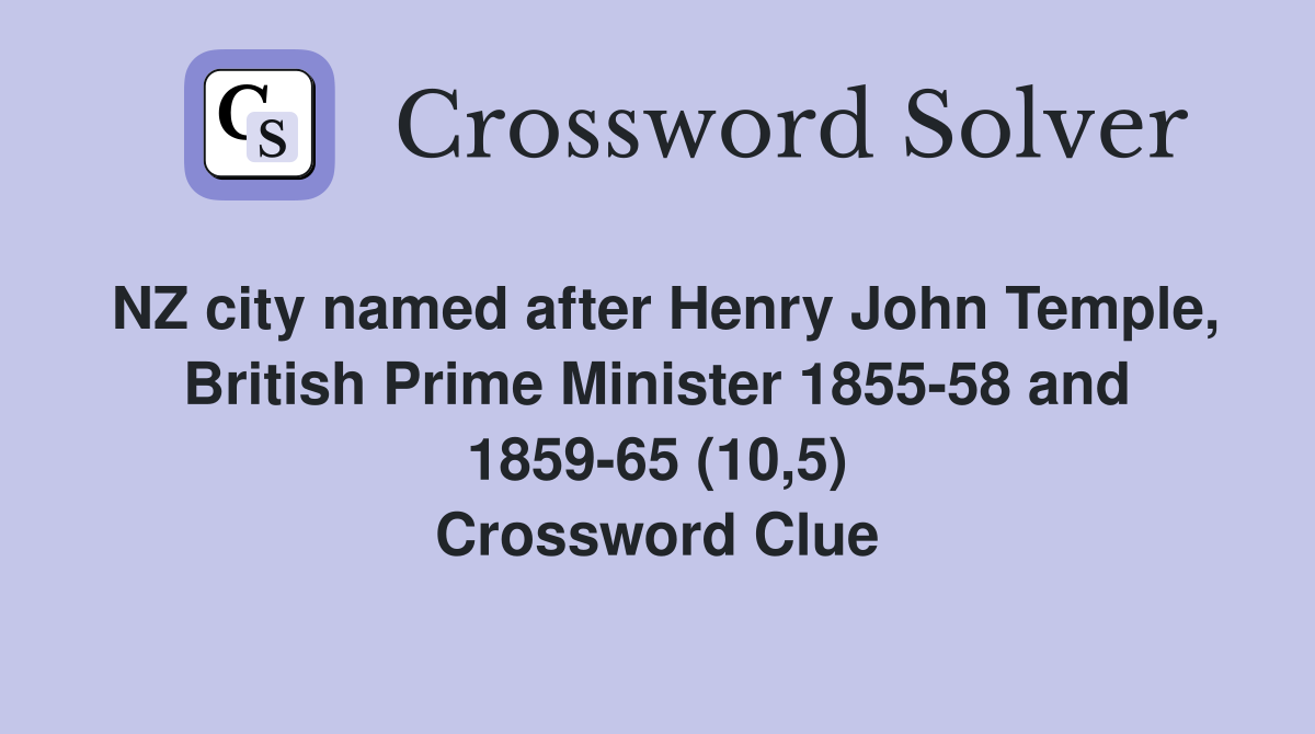 NZ city named after Henry John Temple, British Prime Minister 1855-58 and 1859-65 (10,5) Crossword Clue