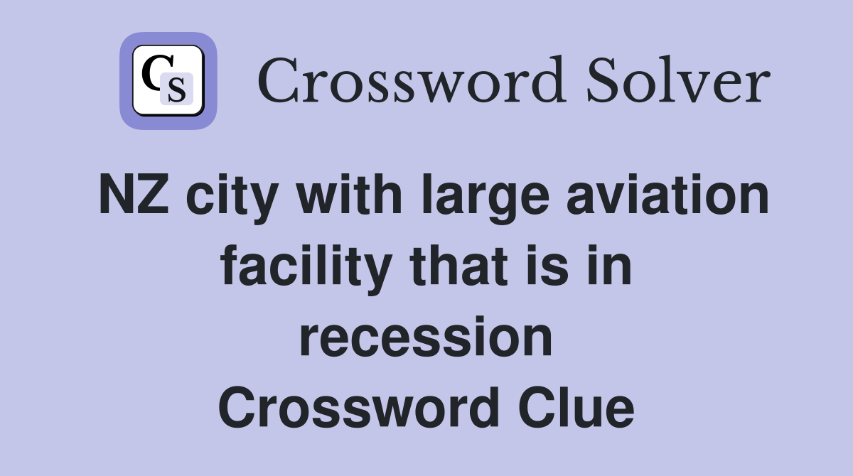 NZ city with large aviation facility that is in recession Crossword Clue