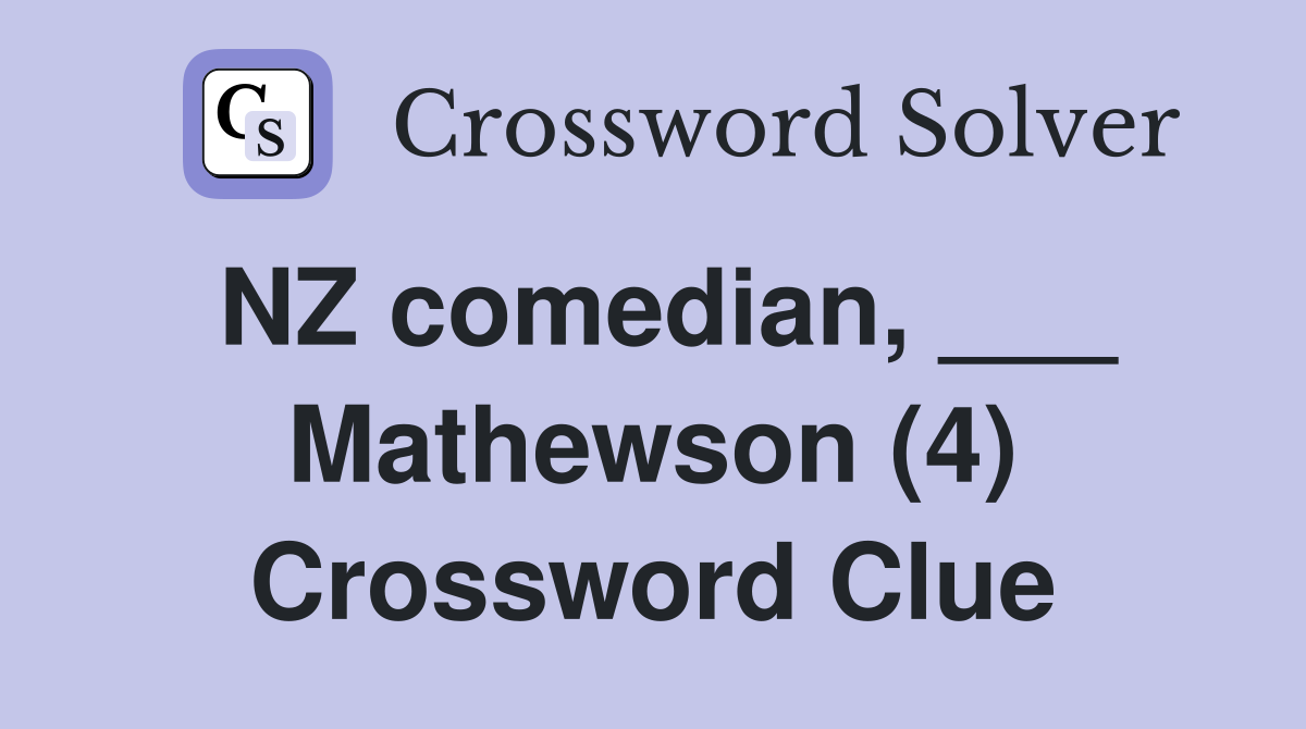 NZ comedian, ___ Mathewson (4) Crossword Clue