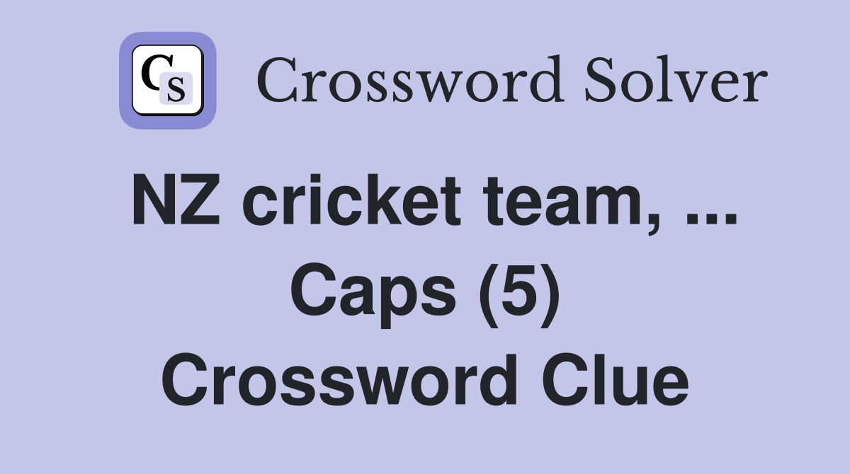NZ cricket team, ... Caps (5) Crossword Clue
