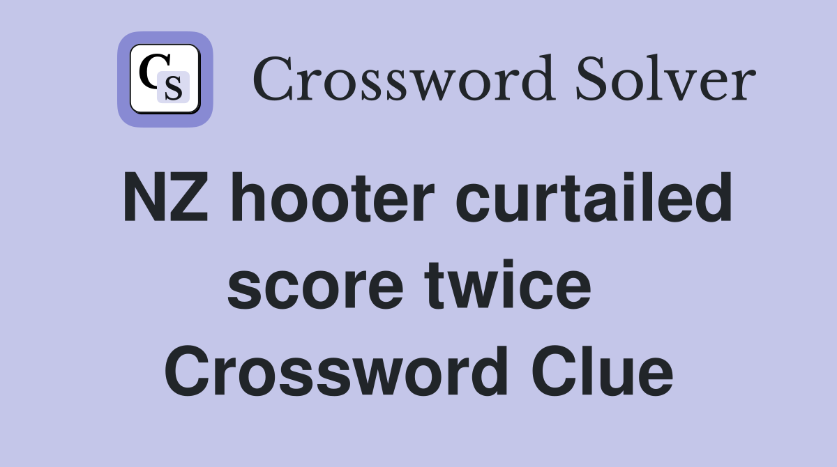 NZ hooter curtailed score twice  Crossword Clue