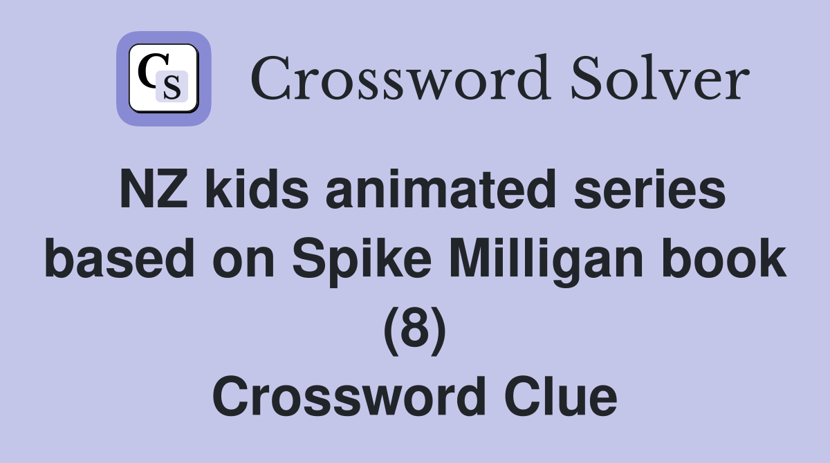 NZ kids animated series based on Spike Milligan book (8) Crossword Clue