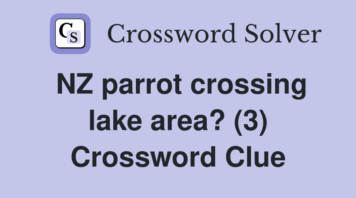 NZ parrot crossing lake area? (3) Crossword Clue