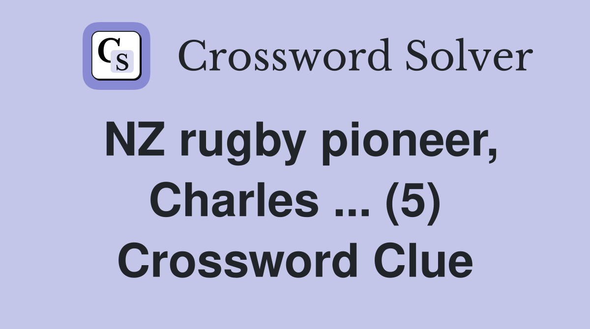 NZ rugby pioneer, Charles ... (5) Crossword Clue