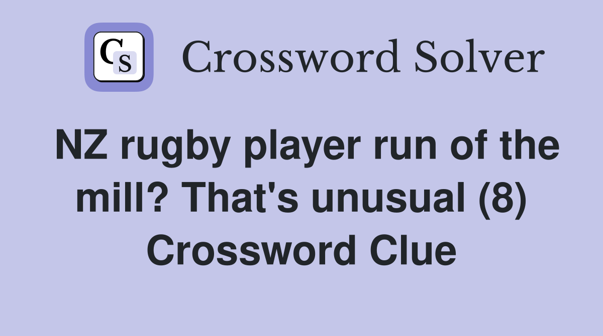 NZ rugby player run of the mill? That's unusual (8) Crossword Clue