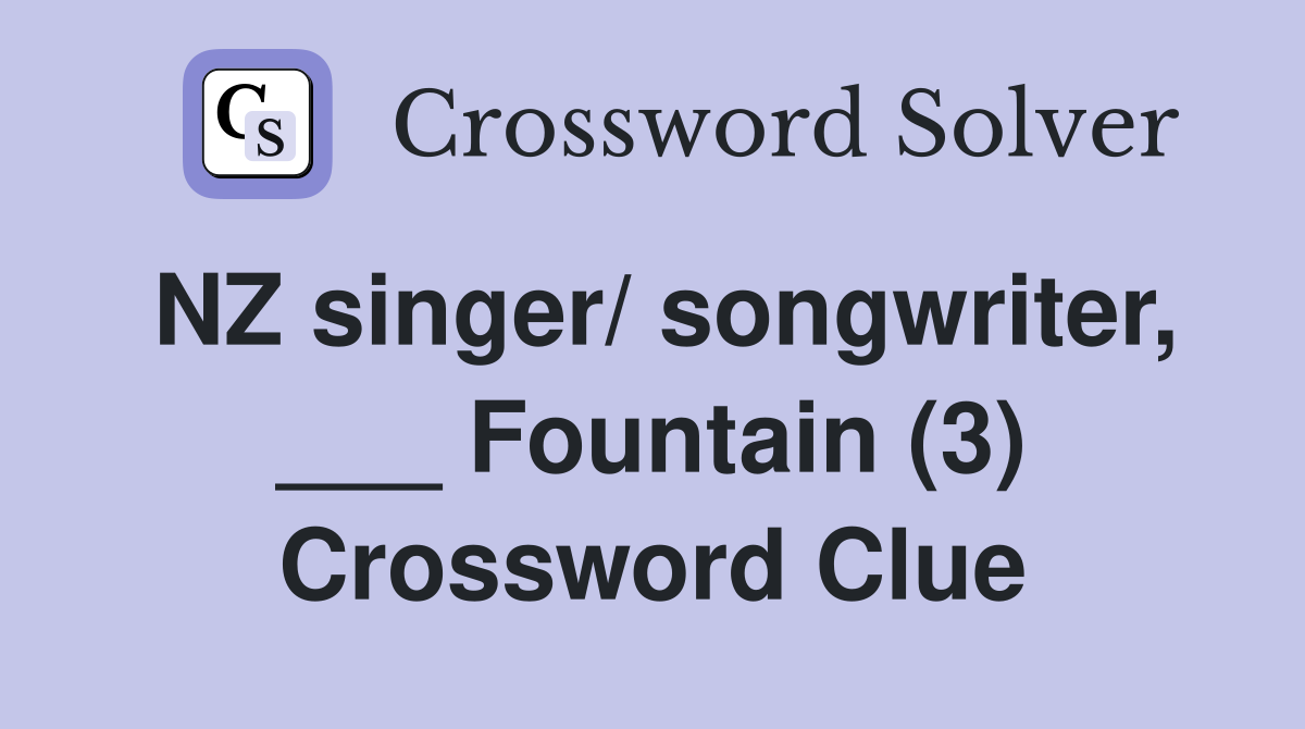 NZ singer/ songwriter, ___ Fountain (3) Crossword Clue
