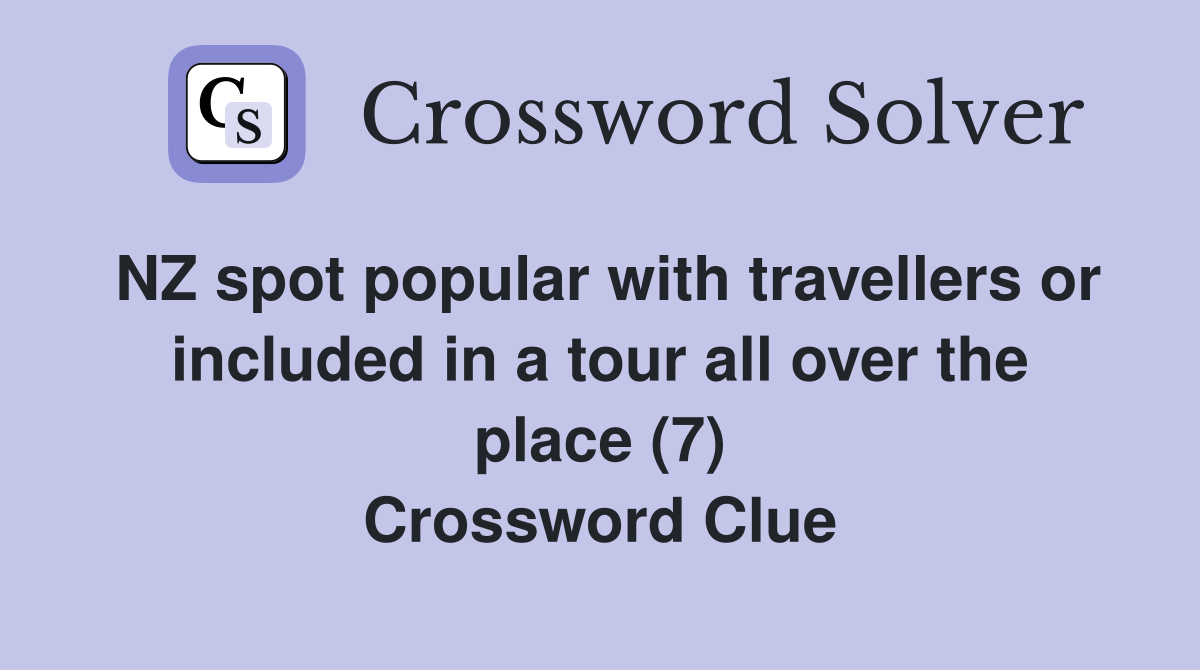 NZ spot popular with travellers or included in a tour all over the place (7) Crossword Clue